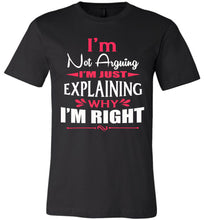 Load image into Gallery viewer, I&#39;m Not Arguing I&#39;m Just Explaining Why I&#39;m Right Sarcastic T Shirt black