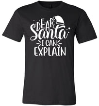 Load image into Gallery viewer, Dear Santa I Can Explain Funny Christmas Shirts black