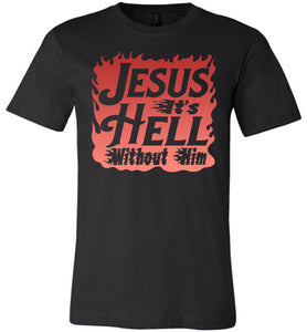 Jesus It's Hell Without Him Christian Quote Tees black