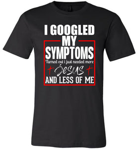 I Googled My Symptoms Jesus T Shirts black