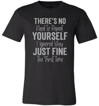 Load image into Gallery viewer, I Ignored You Just Fine The First Time Funny Quote Tee black