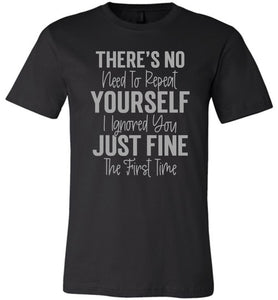 I Ignored You Just Fine The First Time Funny Quote Tee black