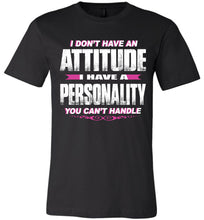 Load image into Gallery viewer, I Don&#39;t Have An Attitude Problem I Have A Personality You Can&#39;t Handle Women&#39;s Attitude T Shirts black