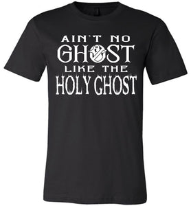 Ain't No Ghost Like The Holy Ghost Christian Halloween T Shirts black