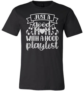Just A Good Mom With A Hood Playlist Mom Quote Shirts black