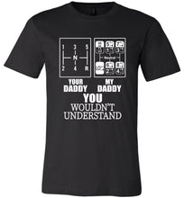 Load image into Gallery viewer, My Daddy Your Daddy You Wouldn&#39;t Understand Truckers Daughter Shirts black