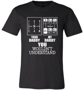 My Daddy Your Daddy You Wouldn't Understand Truckers Daughter Shirts black