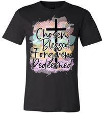 Load image into Gallery viewer, Chosen Blessed Forgiven Redeemed Christian Quote T Shirts black