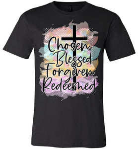 Chosen Blessed Forgiven Redeemed Christian Quote T Shirts black