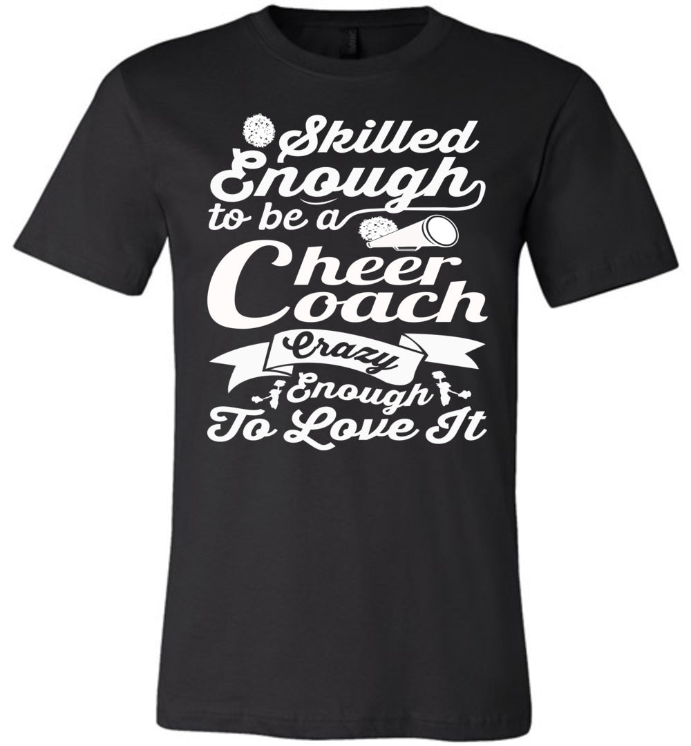 Skilled Enough To Be A Cheer Coach Crazy Enough To Love It Cheer Coach Shirts black