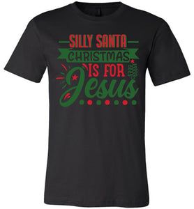 Silly Santa Christmas Is for Jesus Christian Christmas Shirts black