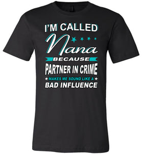 Partner In Crime Makes Me Sound Like A Bad Influence Funny Nana Shirts black