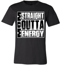 Load image into Gallery viewer, Straight Outta Energy Funny Mom Shirts canvas