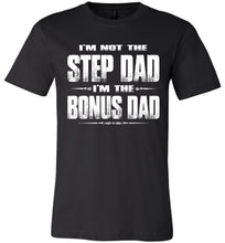 Load image into Gallery viewer, I&#39;m Not The Step Dad I&#39;m The Bonus Dad Step Dad T Shirts canvas black