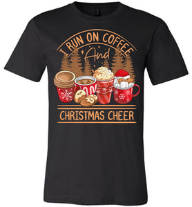 I Run On Coffee And Christmas Cheer Christmas Shirts black