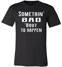 Somethin' Bad 'Bout To Happen Country Cowgirl Girl Cowgirl T Shirts black