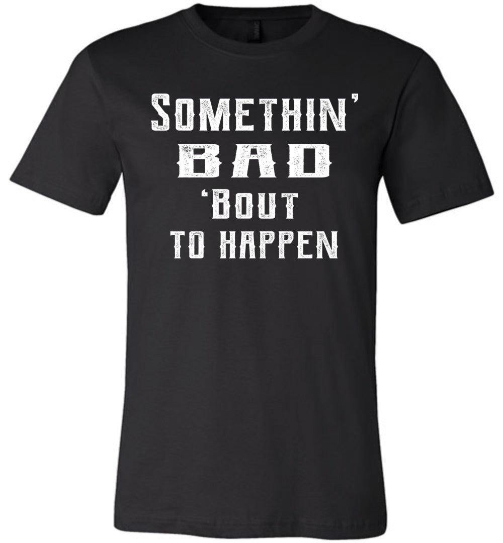 Somethin' Bad 'Bout To Happen Country Cowgirl Girl Cowgirl T Shirts black