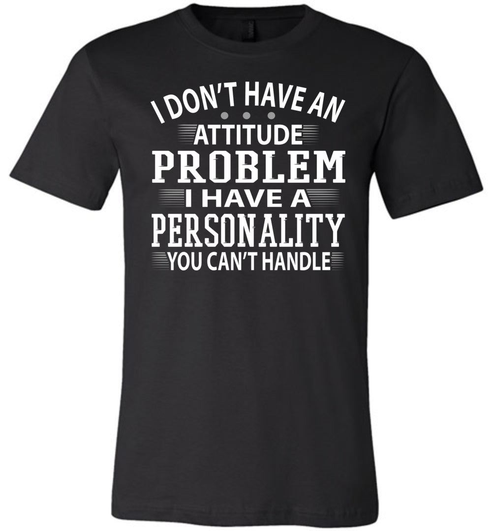 I Don't Have An Attitude Problem Funny Quote Tees black