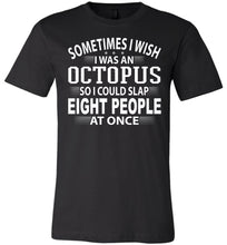 Load image into Gallery viewer, Sometimes I Wish I Was An Octopus Funny Quote Tee black