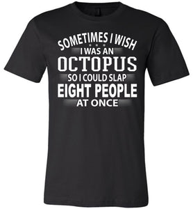 Sometimes I Wish I Was An Octopus Funny Quote Tee black