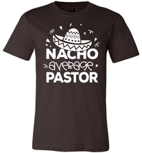Load image into Gallery viewer, Nacho Average Pastor Funny Pastor Shirt brown