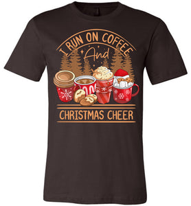 I Run On Coffee And Christmas Cheer Christmas Shirts brown