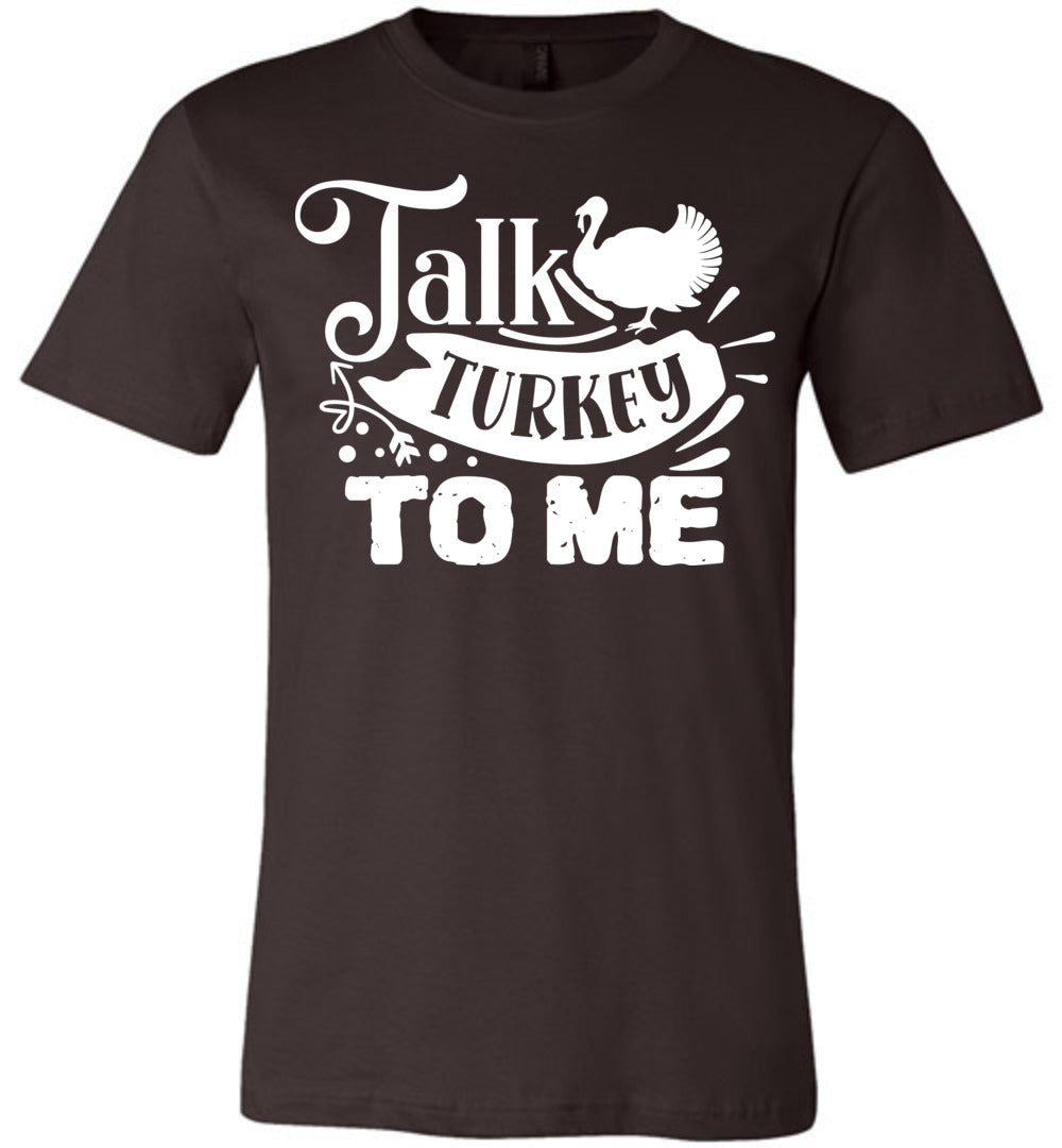 Talk Turkey To Me Funny Thanksgiving Shirts brown