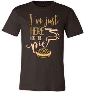 I'm Just Here For The Pie Funny Thanksgiving Fall Shirts brown