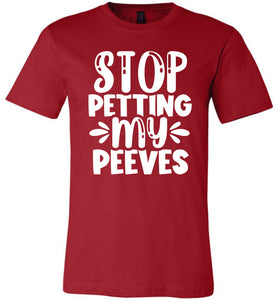 Stop Petting My Peeves Funny Quote Tees red