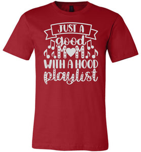 Just A Good Mom With A Hood Playlist Mom Quote Shirts red