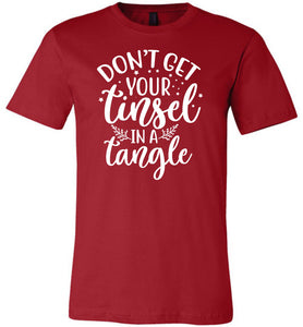 Don't Get Your Tinsel In A Tangle Funny Christmas Shirt red