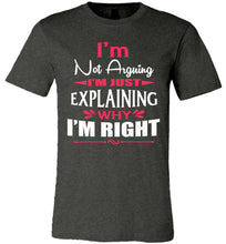 Load image into Gallery viewer, I&#39;m Not Arguing I&#39;m Just Explaining Why I&#39;m Right Sarcastic T Shirt dark heather