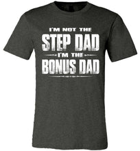 Load image into Gallery viewer, I&#39;m Not The Step Dad I&#39;m The Bonus Dad Step Dad T Shirts canvas dark gray 