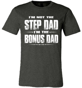 I'm Not The Step Dad I'm The Bonus Dad Step Dad T Shirts canvas dark gray 