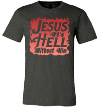 Load image into Gallery viewer, Jesus It&#39;s Hell Without Him Christian Quote Tees dark heather