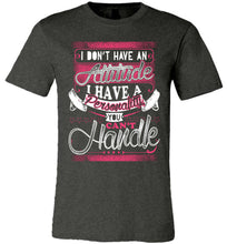 Load image into Gallery viewer, I Don&#39;t Have An Attitude I Have A Personality You Can&#39;t Handle Funny Quote Tee dark heather