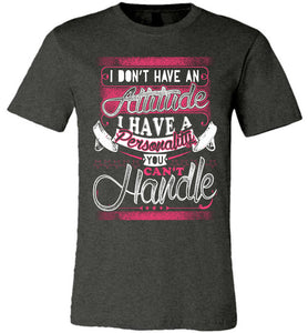 I Don't Have An Attitude I Have A Personality You Can't Handle Funny Quote Tee dark heather