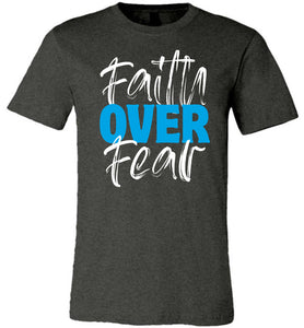 Faith Over Fear Faith T Shirts dark heather