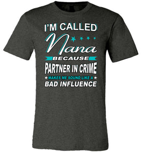 Partner In Crime Makes Me Sound Like A Bad Influence Funny Nana Shirts dark heather