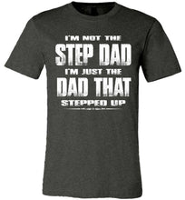 Load image into Gallery viewer, I&#39;m Not The Step Dad I&#39;m Just The Dad That Stepped Up Step Dad T Shirts cdg