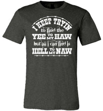 Load image into Gallery viewer, Yee To My Haw Hell To My Naw Funny Country Quote T Shirts dk gray heather