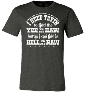 Yee To My Haw Hell To My Naw Funny Country Quote T Shirts dk gray heather