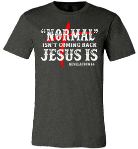 Normal Isn't Coming Back Jesus Is Christian Quote Tee dark gray heather