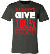 Load image into Gallery viewer, Always Give 100% Unless You&#39;re Donating Blood Funny Quote Tees dark heather gray