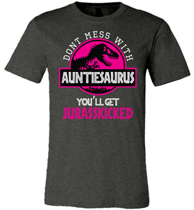 Don't Mess With AuntieSaurus You'll Get Jurasskicked Auntiesaurus Shirt dark heather
