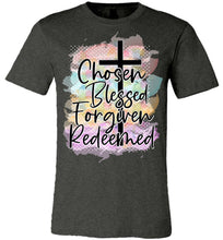Load image into Gallery viewer, Chosen Blessed Forgiven Redeemed Christian Quote T Shirts dk heather
