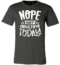 Load image into Gallery viewer, Nope Not Adulting Today Funny Quote Tees dark heather gray