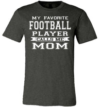 Load image into Gallery viewer, My Favorite Football Player Calls Me Mom Football Mom Shirts dark heather