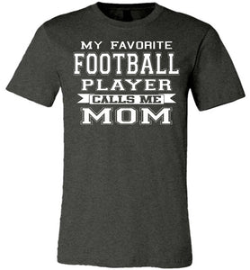My Favorite Football Player Calls Me Mom Football Mom Shirts dark heather