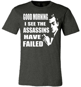 I See The Assassins Have Failed Funny Sarcastic T Shirts dark heather
